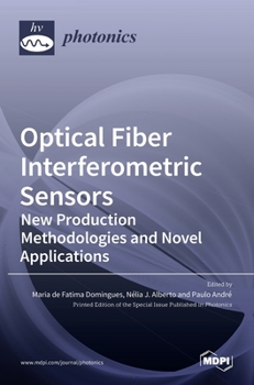 Hardcover Optical Fiber Interferometric Sensors: New Production Methodologies and Novel Applications Book