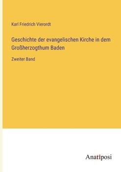 Geschichte der evangelischen Kirche in dem Gro�herzogthum Baden: Zweiter Band