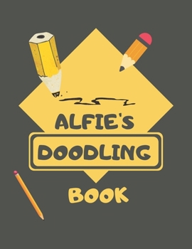 Paperback Alfie's Doodle Book: Personalised Alfie Doodle Book/ Sketchbook/ Art Book For Alfie's, Children, Teens, Adults and Creatives - 100 Blank Pa Book