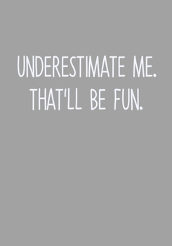 Paperback Underestimate Me. That'll Be Fun.: Task Planning To Do List & Lined Notebook Book