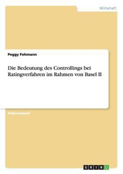 Paperback Die Bedeutung des Controllings bei Ratingverfahren im Rahmen von Basel II [German] Book
