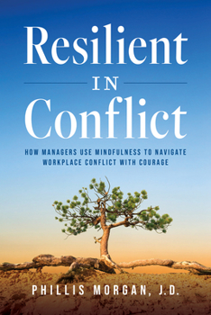 Paperback Resilient in Conflict: How Managers Use Mindfulness to Navigate Workplace Conflict with Courage Book