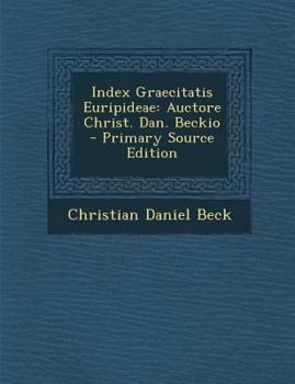 Paperback Index Graecitatis Euripideae: Auctore Christ. Dan. Beckio [Latin] Book