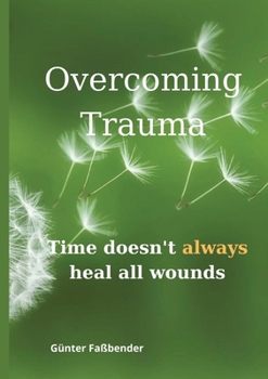 Paperback Overcoming Trauma: Time doesn*t always heal all wounds Book
