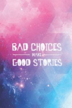 Bad choices make good stories - funny humor  Journal