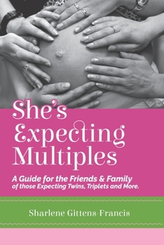 Paperback She's Expecting Multiples: A guide for the friends & family of those expecting twins, triplets and more Book