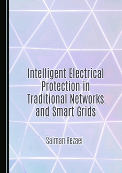 Paperback Intelligent Electrical Protection in Traditional Networks and Smart Grids Book