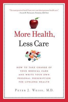 Paperback More Health, Less Care: How To Take Charge of Your Medical Care And Write Your Own Personal Prescription For Lifelong Health Book