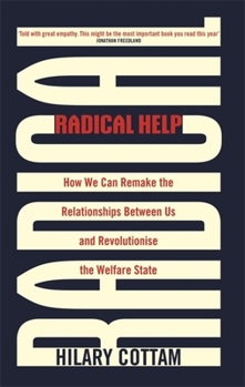 Paperback Radical Help: How We Can Remake the Relationships Between Us and Revolutionise the Welfare State Book