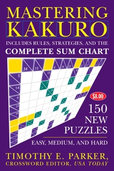 Paperback Mastering Kakuro: 150 New Puzzles Book