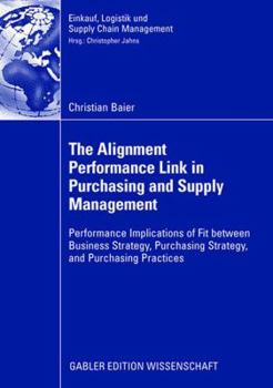 Paperback The Alignment Performance Link in Purchasing and Supply Management: Performance Implications of Fit Between Business Strategy, Purchasing Strategy, an Book
