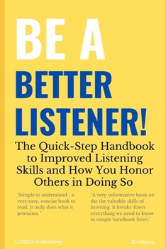 Paperback Be a Better Listener!: The Quick-Step Handbook to Improved Listening Skills and How You Honor Others in Doing So Book