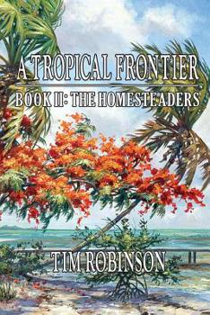 Paperback A Tropical Frontier: Book II; The Homesteaders: The Homesteaders Book
