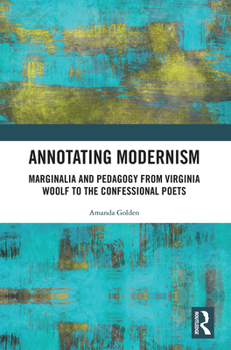 Paperback Annotating Modernism: Marginalia and Pedagogy from Virginia Woolf to the Confessional Poets Book