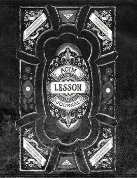 Paperback ACIM Lesson Journal: Volume I: A facilitator for integrating, applying, and generalizing the workbook exercises of A Course in Miracles. Book