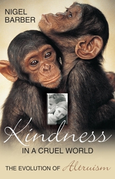 Hardcover Kindness in a Cruel World: The Evolution of Altruism Book