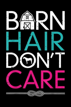 Brn Hair Don't Care: Horses Girls Barn Hair Don't Care Women Riding Gifts Journal/Notebook Blank Lined Ruled 6x9 100 Pages