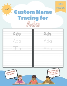 Paperback Custom Name Tracing for Ada: 101 Pages of Personalized Name Tracing. Learn to Write Your Name. Book