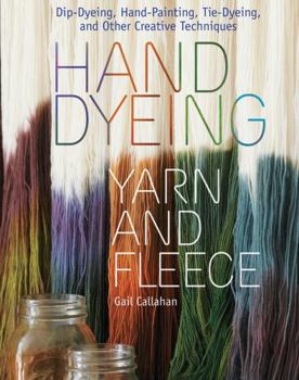 Spiral-bound Hand Dyeing Yarn and Fleece: Dip-Dyeing, Hand-Painting, Tie-Dyeing, and Other Creative Techniques Book