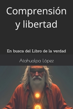 Paperback Comprensión y libertad: En busca del Libro de la verdad [Spanish] Book