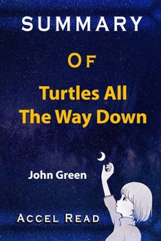 Paperback Summmary Of Turtles All the Way Down: John Green Accel Read Book