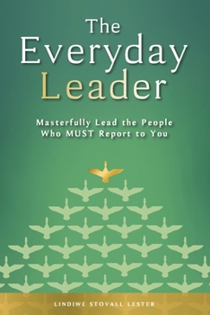 Paperback The Everyday Leader: Masterfully Lead the People Who Must Report to You Book