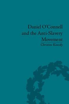 Hardcover Daniel O'Connell and the Anti-Slavery Movement: 'The Saddest People the Sun Sees' Book