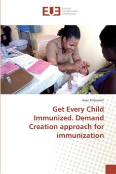 Paperback Get Every Child Immunized. Demand Creation approach for immunization Book