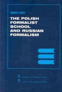 The Polish Formalist School and Russian Formalism (Rochester Studies in Central Europe) - Book  of the Rochester Studies in East and Central Europe