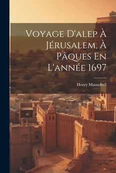 Paperback Voyage D'alep À Jérusalem, À Pâques En L'année 1697 [French] Book