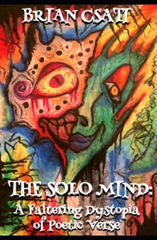 Paperback The Solo Mind: A Faltering Dystopia of Poetic Verse Book