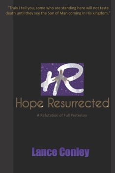 Paperback Hope Resurrected: A Refutation of The Heresy: Full Preterism Book