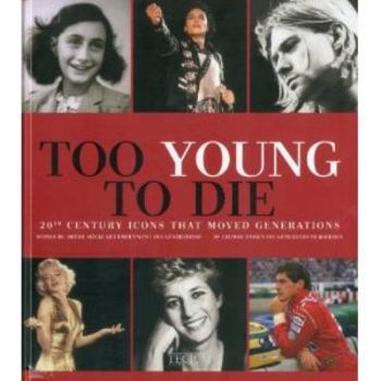 Hardcover Too Young to Die: 20th Century Icons That Moved Generations/20e Eeuswe Iconen Die Generaties Beroerden/Icones Du 20e Siecle Qui Ont Emu Book