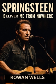 Paperback Springsteen: DELIVER ME FROM NOWHERE: Bruce Springsteen and the Story Behind Nebraska's Creation Book
