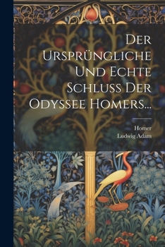 Paperback Der Ursprüngliche Und Echte Schluss Der Odyssee Homers... [German] Book