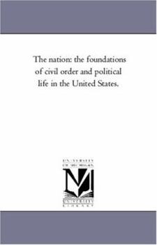 The Nation; the Foundations of Civil Order and Political Life in the United States