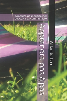 Paperback Apprendre pas à pas: la marche pour explorer et découvrir sa communauté [French] Book
