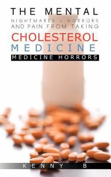 Hardcover The Mental Nightmares - Horrors and Pain from Taking Cholesterol Medicine: Medicine Horrors Book