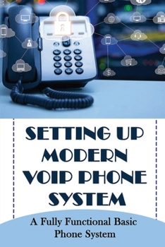 Paperback Setting Up Modern Voip Phone System: A Fully Functional Basic Phone System Book