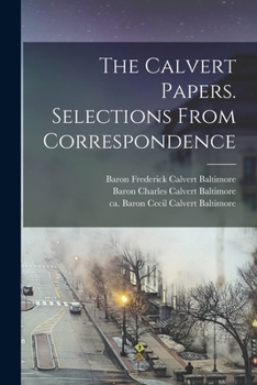 Paperback The Calvert Papers. Selections From Correspondence Book