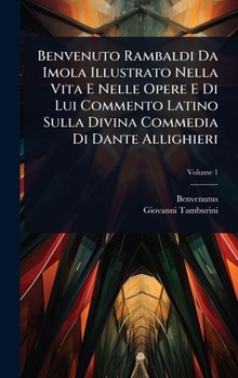 Hardcover Benvenuto Rambaldi Da Imola Illustrato Nella Vita E Nelle Opere E Di Lui Commento Latino Sulla Divina Commedia Di Dante Allighieri [Italian] Book
