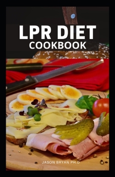 Paperback Lpr Diet Cookbook: Simple And Easy Recipes Designed To Reduce Stomach Acid Naturally And Gastritis Relief Book