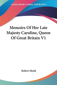 Paperback Memoirs Of Her Late Majesty Caroline, Queen Of Great Britain V1 Book