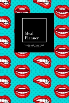 Paperback Meal Planner: Track And Plan Your Meals Weekly, Lips: 52 Week Food Planner, Meal Prep And Planning Grocery List: Meal Planner Journa Book