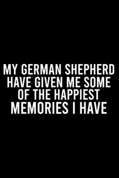Paperback My German Shepherd Have Given Me Some Of The Happiest Memories I Have: Cute German Shepherd Default Ruled Notebook, Great Accessories & Gift Idea for Book