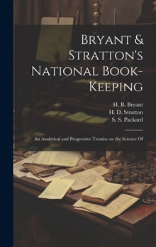 Hardcover Bryant & Stratton's National Book-Keeping; an Analytical and Progressive Treatise on the Science Of Book