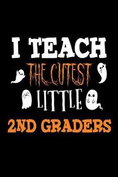 Paperback I Teach The Cutest Little 2nd Graders: Second Grade Teacher Halloween 2018 Notebook Gift Book