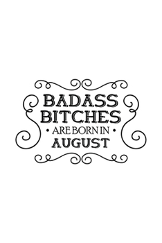 Paperback Badass Bitches Are Born In August: Unique Notebook Gift for Women, Funny Blank Lined Journal to Write In Book