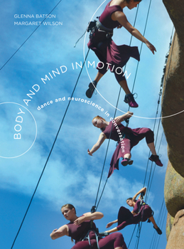 Hardcover Body and Mind in Motion: Dance and Neuroscience in Conversation Book