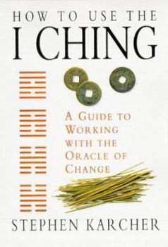 Paperback How to Use the I Ching: A Guide to Working with the Oracle of Change Book